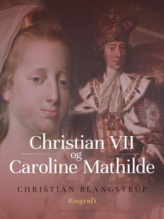 Christian Blangstrup: Christian VII og Caroline Mathilde