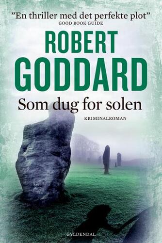 Robert Goddard: Som dug for solen : kriminalroman