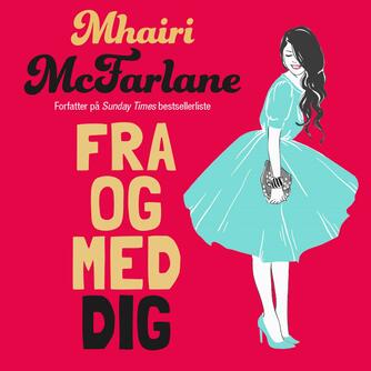 Mhairi McFarlane (f. 1976): Fra og med dig