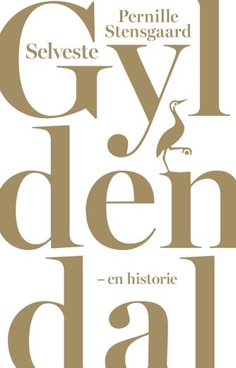 Pernille Stensgaard: Selveste Gyldendal : en historie