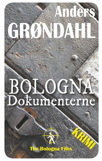 Anders Grøndahl: Bologna dokumenterne : the Bologna files : krimi
