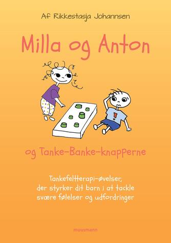 Rikkestasja Johannsen: Milla og Anton og tanke-banke-knapperne : tankefeltterapi-øvelser, der styrker dit barn i at tackle svære følelser og udfordringer