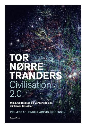 Tor Nørretranders: Civilisation 2.0 : miljø, fællesskab og verdensbillede i linkenes tidsalder