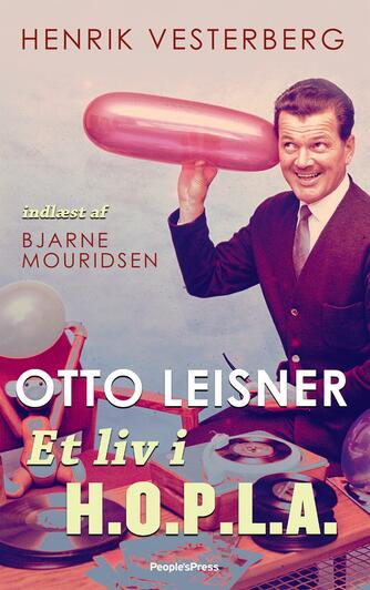 Henrik Vesterberg: Otto Leisner : et liv i H.O.P.L.A.