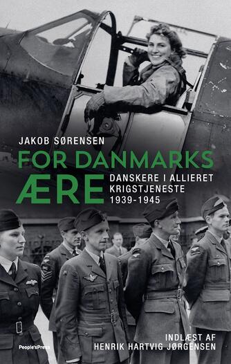 Jakob Sørensen (f. 1973): For Danmarks ære : danskere i allieret krigstjeneste 1939-1945