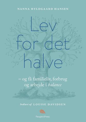 Nanna Hyldgaard Hansen: Lev for det halve - og få familieliv, forbrug og arbejde i balance
