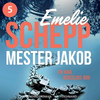 Emelie Schepp (f. 1979): Mester Jakob : spændingsroman