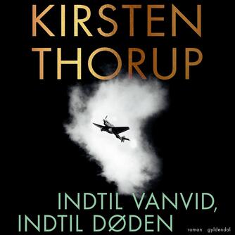 Kirsten Thorup: Indtil vanvid, indtil døden : roman