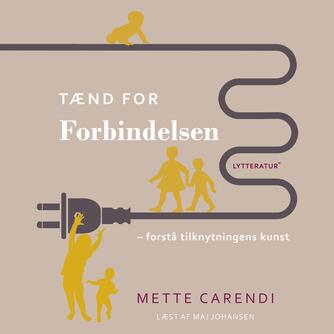 Mette Carendi: Tænd for forbindelsen : forstå tilknytningens kunst