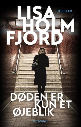 Lisa Holmfjord: Døden er kun et øjeblik : thriller