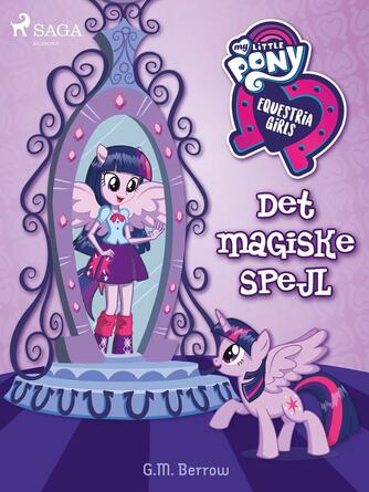 G. M. Berrow: My little pony - Equestria girls - det magiske spejl