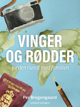 Per Bregengaard: Vinger og rødder : jorden rundt med familien