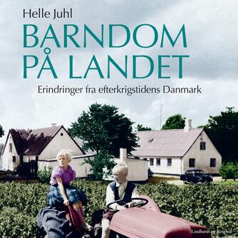 Helle Juhl: Barndom på landet : erindringer fra efterkrigstidens Danmark