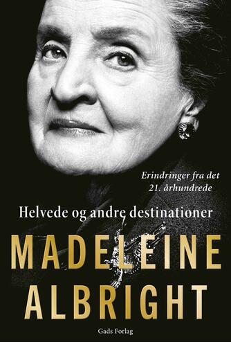 Madeleine Albright: Helvede og andre destinationer : erindringer i det 21. århundrede