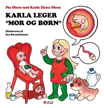 Pia Olsen (f. 1967-07-18), Karla Elena Olsen, Ina Korneliussen: Karla leger "mor og børn"