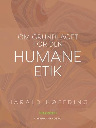 Harald Høffding: Om grundlaget for den humane etik