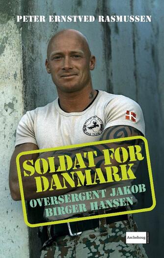 Peter Ernstved Rasmussen: Soldat for Danmark : oversergent Jakob Birger Hansen
