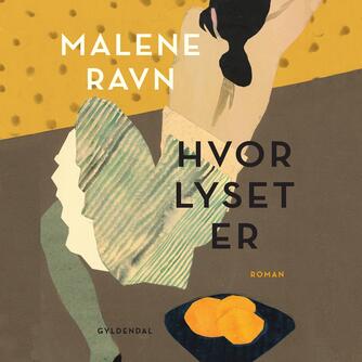 Malene Ravn (f. 1971): Hvor lyset er