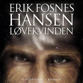 Erik Fosnes Hansen (f. 1965): Løvekvinden : roman