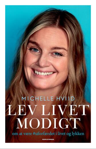Michelle Hviid: Lev livet modigt : om at være #uforfærdet i livet og lykken