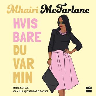 Mhairi McFarlane (f. 1976): Hvis bare du var min