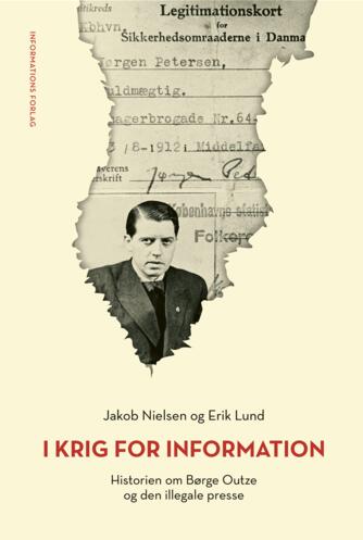 Erik Lund (f. 1939), Jakob Nielsen (f. 1971): I krig for Information : historien om Børge Outze og den illegale presse