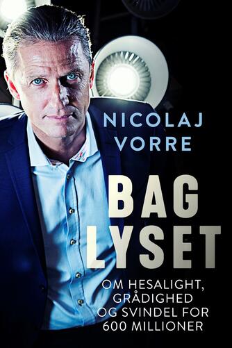 Nicolaj Vorre: Bag lyset : Hesalight og Lars Nørholt : afsløringen af en erhvervsskandale