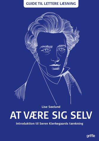 Lise Søelund: At være sig selv : en introduktion til Søren Kierkegaards tænkning