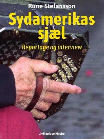 Rune Stefansson: Sydamerikas sjæl : reportage og interview