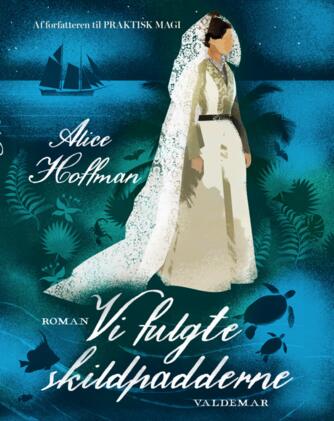 Alice Hoffman: Vi fulgte skildpadderne : roman