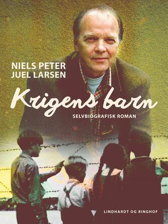 Niels Peter Juel Larsen: Krigens barn : selvbiografisk roman