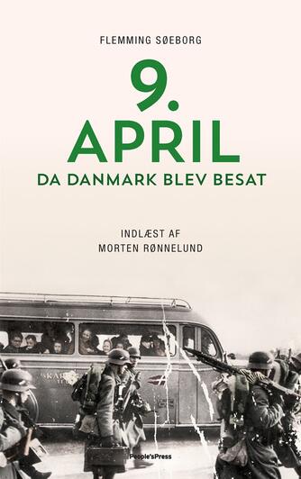 Flemming Søeborg: 9. april : da Danmark blev besat (Ved Morten Rønnelund)