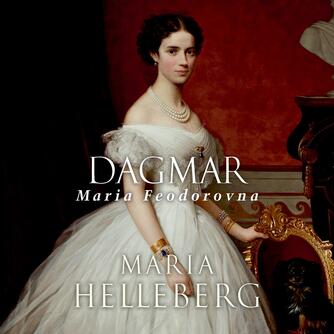 Maria Helleberg: Dagmar : Maria Feodorovna : roman