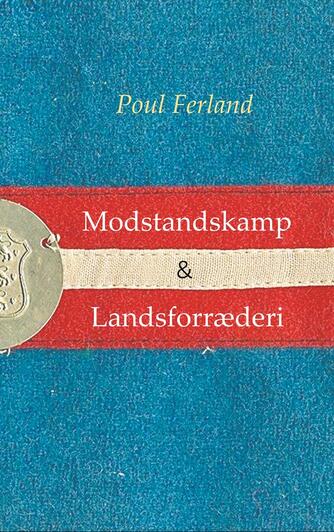 Poul Ferland: Modstandskamp & landsforræderi