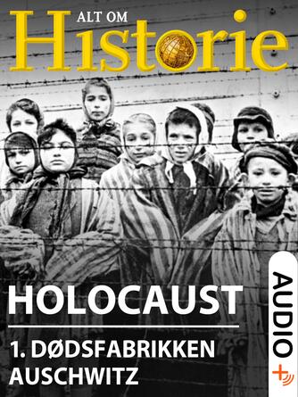 : Holocaust. 1, Dødsfabrikken Auschwitz - massemordets største gerningssted