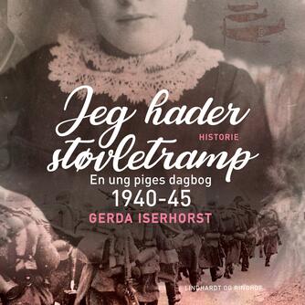 Gerda Iserhorst: Jeg hader støvletramp : en ung piges dagbog 1940-45