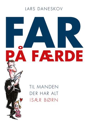 Lars Daneskov: Far på færde : til manden der har alt, især børn