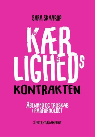 Sara Skaarup: Kærlighedskontrakten : troskab og åbenhed i parforholdet