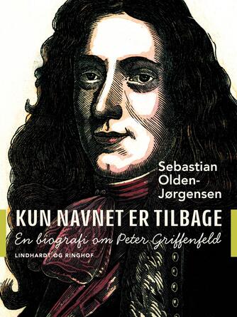 Sebastian Olden-Jørgensen: Kun navnet er tilbage : en biografi om Peter Griffenfeld