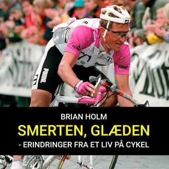 Brian Holm: Smerten - glæden : erindringer fra et liv på cykel
