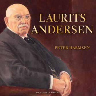 Peter Harmsen: Laurits Andersen : kinafarer, entreprenør og mæcen (Dansk udgave)