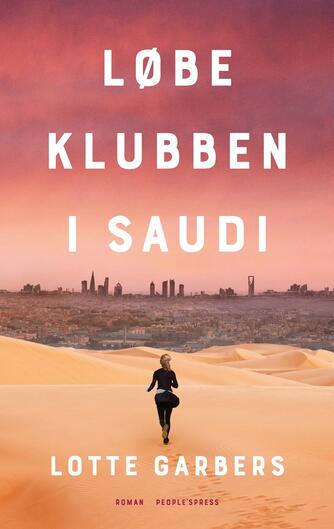 Lotte Garbers: Løbeklubben i Saudi : roman