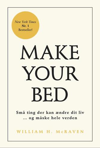 William H. McRaven: Make your bed : små ting der kan ændre dit liv - og måske hele verden