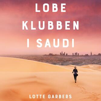 Lotte Garbers: Løbeklubben i Saudi