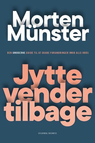 Morten Münster (f. 1980): Jytte vender tilbage : den umoderne guide til at skabe forandringer imod alle odds