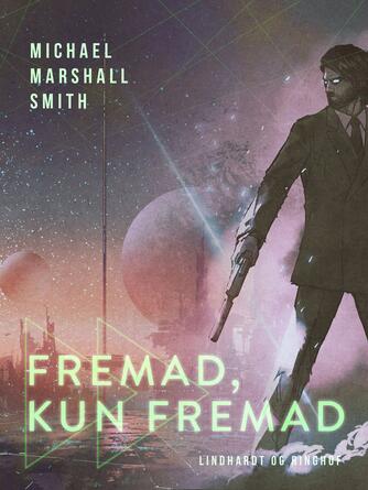 Michael Marshall Smith: Fremad, kun fremad : roman