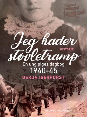 Gerda Iserhorst: Jeg hader støvletramp : en ung piges dagbog 1940-45