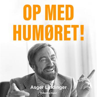 Asger Lindinger: Op med humøret! : strejftog gennem et eventyrligt liv