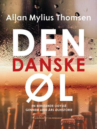 Allan Mylius Thomsen: Den danske øl : en berusende odyssé gennem 6000 års ølhistorie