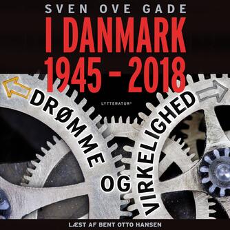 Sven Ove Gade: I Danmark 1945-2018 : drømme og virkelighed